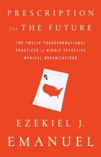 Prescription for the Future by Ezekiel J. Emanuel