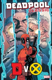 Deadpool Classic - Fabian Nicieza, Reilly Brown, Ben Acker, Ben Blacker, Joshua Corin, Gerry Duggan & Chynna Clugston Flores