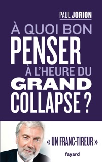 A quoi bon penser à l'heure du grand collapse ? by Paul Jorion