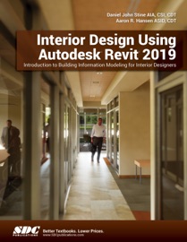 Interior Design Using Autodesk Revit 2019 - Daniel John Stine & Aaron R. Hansen