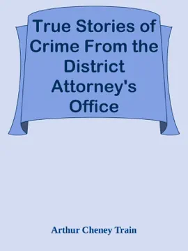 True Stories of Crime From the District Attorney's Office
