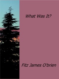 What Was It? - Fitz James O'Brien