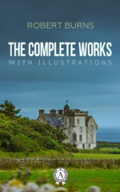 The Complete Works of Robert Burns - Robert Burns