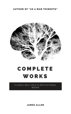Allen, James: Complete Works (Classic Inspirational and Self-Help Books) - James Allen Cover Art