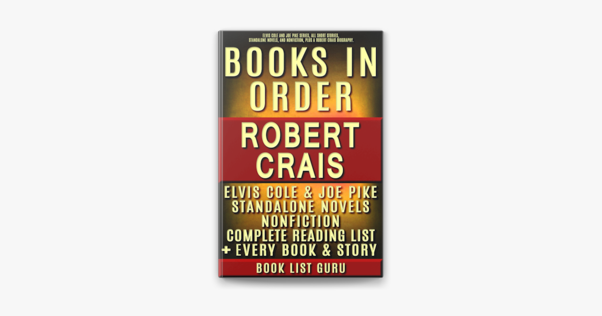 Robert Crais Books in Order: Elvis Cole and Joe Pike series, all short  stories, standalone novels, and nonfiction, plus a Robert Crais Biography.  on Apple Books