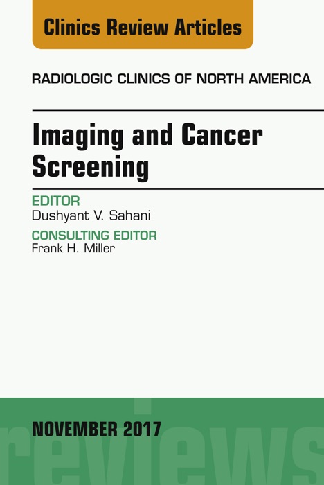 Imaging and Cancer Screening, An Issue of Radiologic Clinics of North America, E-Book