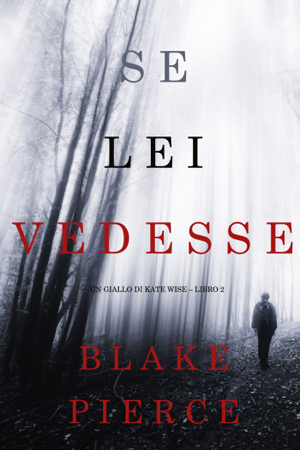 Se lei vedesse (Un giallo di Kate Wise – Libro 2) - Blake Pierce