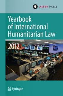 Yearbook of International Humanitarian Law Volume 15, 2012 by Terry D. Gill, Robin Geiß, Robert Heinsch, Tim McCormack, Christophe Paulussen & Jessica Dorsey