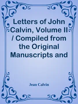 Read: Letters of John Calvin, Volume Book II / Compiled from the Original Manuscripts and Edited with Historical Notes