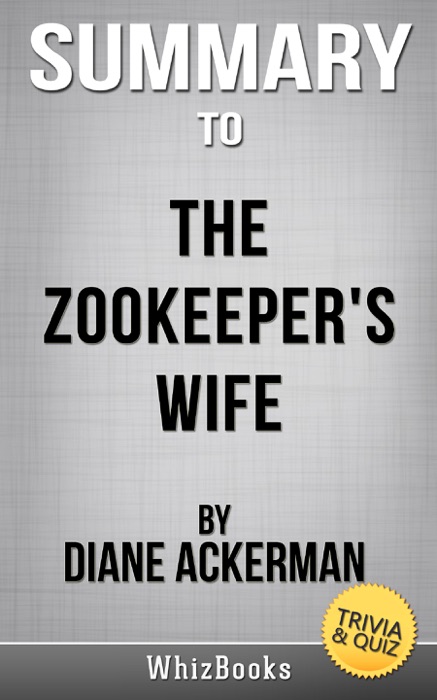 Summary of The Zookeeper's Wife: A War Story by Diane Ackerman (Trivia/Quiz Reads)