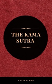 The Kama Sutra: The Ultimate Guide to the Secrets of Erotic Pleasure - Vātsyāyana