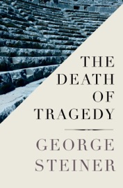 The Death of Tragedy - George Steiner