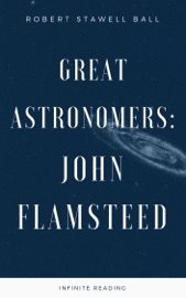Great Astronomers: John Flamsteed - Robert Stawell Ball