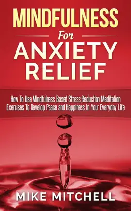 Read: Mindfulness: Mindfulness For Anxiety Relief How To Use Mindfulness Based Stress Reduction Meditation Exercises To Develop Peace and Happiness In Your Everyday Life Book