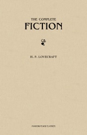 H. P. Lovecraft: The Complete Fiction - H. P. Lovecraft