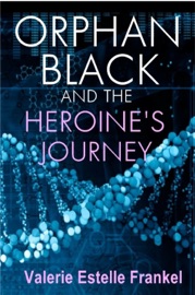 Orphan Black and the Heroine’s Journey - Valerie Estelle Frankel