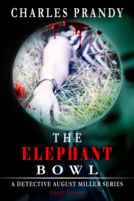 The Elephant Bowl (A Detective August Miller Series - Short Stories)
