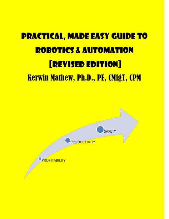 Practical, Made Easy Guide To Robotics & Automation [Revised Edition]