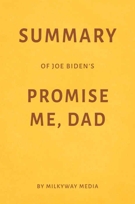 Summary of Joe Biden’s Promise Me, Dad by Milkyway Media
