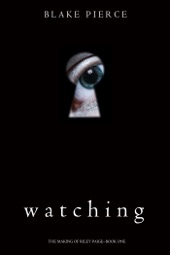 Book cover for Watching (The Making of Riley Paige—Book 1) by Blake Pierce