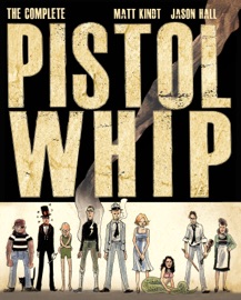 The Complete Pistolwhip - Matt Kindt & Jason Hall