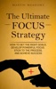 Book The Ultimate Focus Strategy: How to Set the Right Goals, Develop Powerful Focus, Stick to the Process, and Achieve Success