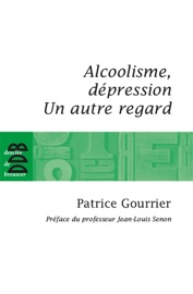 Alcoolisme, dépression - Patrice Gourrier & Jean-Louis Senon