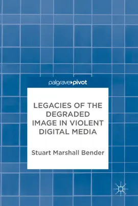Read: Legacies of Book the Degraded Image in Violent Digital Media