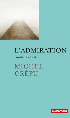 Read: Book L'admiration. Contre l'idolâtrie