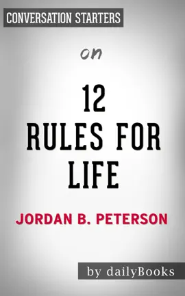 12 Rules For Life: An Antidote to Chaos by Jordan Peterson: Conversation Starters