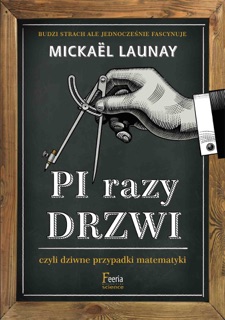 Pi razy drzwi czyli dziwne przypadki matematyki by Mickaël Launay