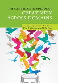 The Cambridge Handbook of Creativity across Domains - James C. Kaufman, Vlad P. Glăveanu & John Baer