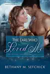 The Earl Who Loved Me by Bethany M. Sefchick Book Summary, Reviews and Downlod