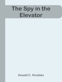 The Spy in the Elevator - Donald E. Westlake