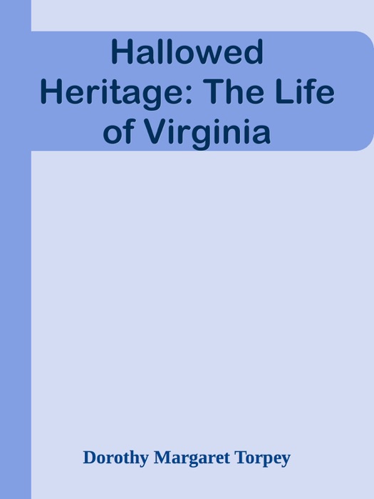 Hallowed Heritage: The Life of Virginia