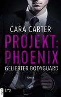 Cara Carter - Projekt: Phoenix - Geliebter Bodyguard artwork