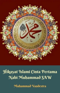 Hikayat Islami Cinta Pertama Nabi Muhammad SAW by Muhammad Vandestra
