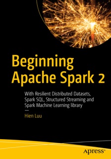 Beginning Apache Spark 2 by Hien Luu
