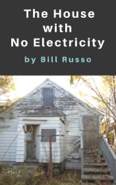 The House With No Electricity - Bill Russo