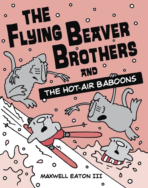 The Flying Beaver Brothers And The Hot Air Baboons By Maxwell Eaton Iii On Apple Books