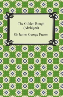 The Golden Bough (Abridged) by Sir James George Frazer