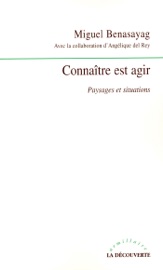 Connaître est agir - Paysages et situations - Miguel Benasayag & Angélique Del Rey
