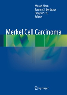 Merkel Cell Carcinoma by Murad Alam, Jeremy S. Bordeaux & Siegrid S. Yu