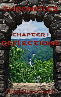 Chronicles Chapter One: Reflections by Dominique Smith