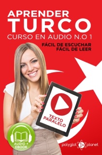 Aprender Turco - Fácil de Leer - Fácil de Escuchar - Texto Paralelo: Curso en Audio No. 1 [Learn Turkish - Easy Reader - Easy Audio - Parallel Text: Audio Course No. 1]: Lectura Fácil en Turco by Polyglot Planet