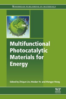 Multifunctional Photocatalytic Materials for Energy by Zhiqun Lin, Meidan Ye & Mengye Wang
