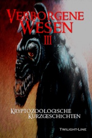 Verborgene Wesen III - Britta Ahrens, Lily Beier, Elisa Bergmann, Eileanora Eibhlin, Susanne Haberland, Detlef Klewer, Bernar LeSton, Ollivia Moore & Michael Schneider