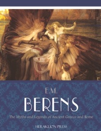 The Myths and Legends of Ancient Greece and Rome - E.M. Berens