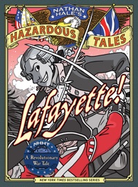Lafayette! (Nathan Hale's Hazardous Tales #8) - Nathan Hale