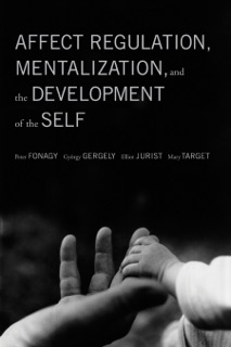 Affect Regulation, Mentalization, and the Development of the Self by Peter Fonagy, Gyorgy Gergely, Elliot Jurist & Mary Target